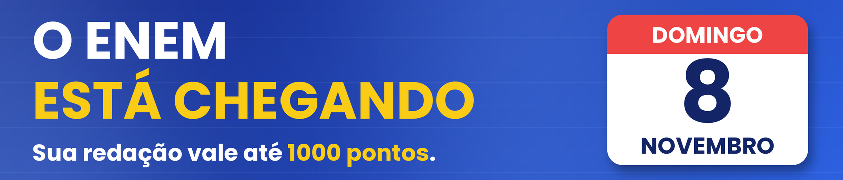 O ENEM está chegando. Sua redação vale até 1000 pontos. Calendário: domingo, 8 de novembro.